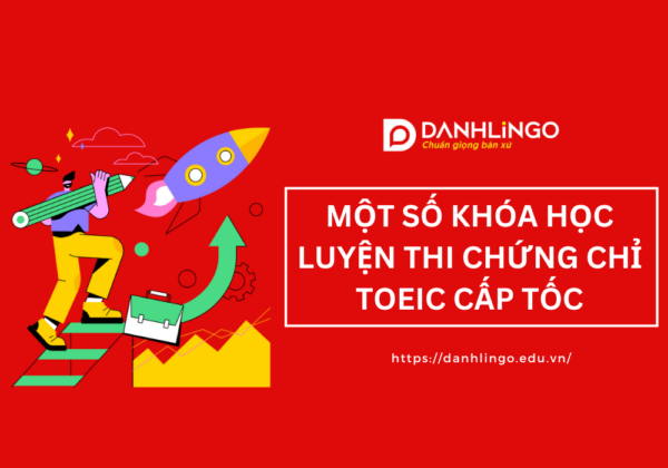 1 số khóa học luyện thi chứng chỉ TOEIC cấp tốc 13 khoa luyen thi chung chi toeic cap toc