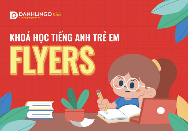 Khóa học tiếng Anh trẻ em Flyers 32 khoa hoc tieng anh flyer 01