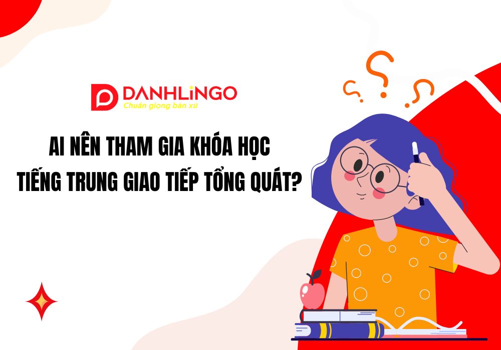 Khóa học tiếng Trung giao tiếp tổng quát tại Quận Bình Thạnh 2 ai nen tham gia khoa hoc tieng trung giao tiep tong quat