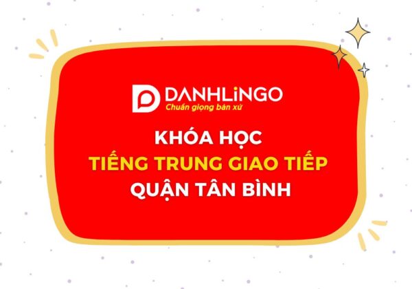 Khóa học tiếng Trung giao tiếp tổng quát tại quận Tân Bình 14 khoa hoc tieng trung giao tiep quan tan binh