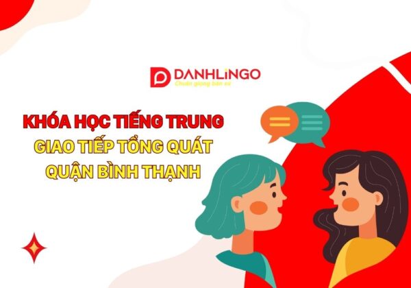 Khóa học tiếng Trung giao tiếp tổng quát tại Quận Bình Thạnh 18 khoa hoc tieng trung giao tiep tong quat quan binh thanh