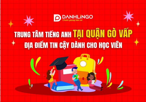Trung tâm Tiếng Anh tại Quận Gò Vấp – Giasudaykem địa điểm tin cậy dành cho học viên 16 trung tam tieng anh tai quan go vap 01 1