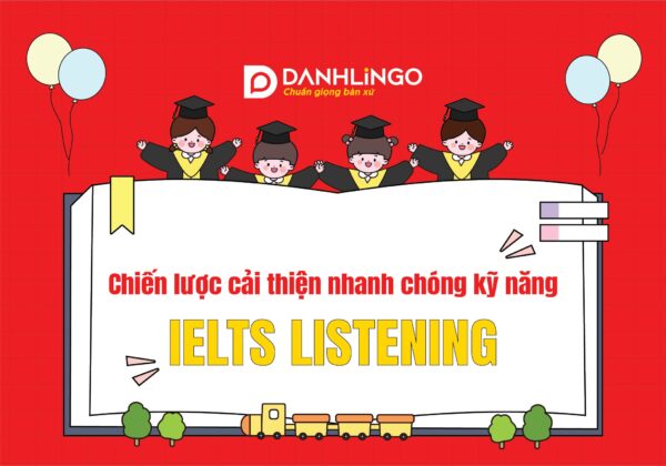 Chiến lược cải thiện kỹ năng IELTS Listening nhanh chóng 16 chien luoc cai thien ky nang ielts listening nhanh chong