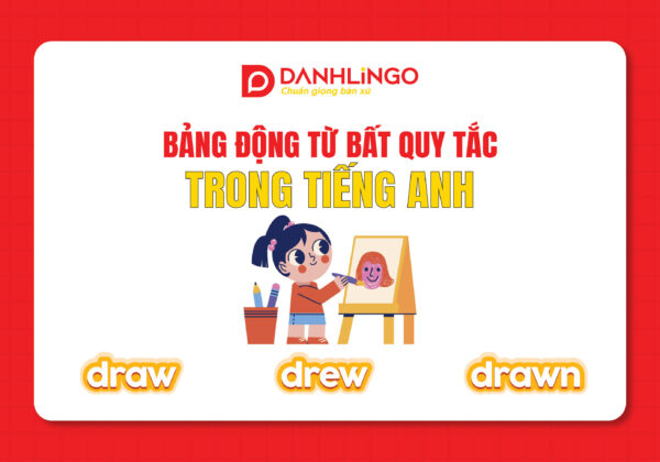 Học bảng động từ bất quy tắc - Tự tin nâng cao điểm số 18 hoc bang dong tu bat quy tac tu tin nang cao diem so