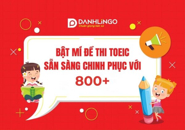 Bật mí đề thi TOEIC - Sẵn sàng chinh phục 800+ 4 bat mi de thi toeic san sang chinh phuc 800