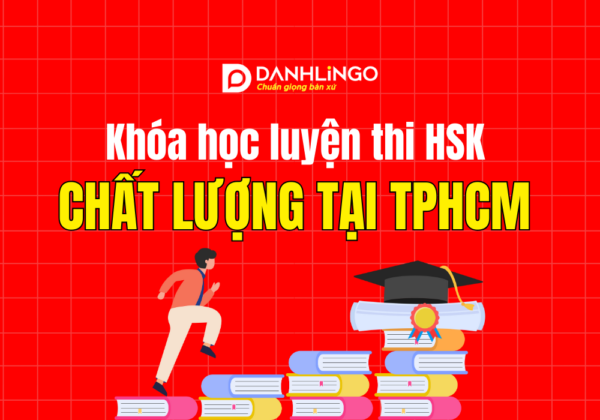 Khóa học luyện thi HSK uy tín và chất lượng tại TPHCM 7 khoa hoc luyen thi hsk uy tin va chat luong tai tphcm