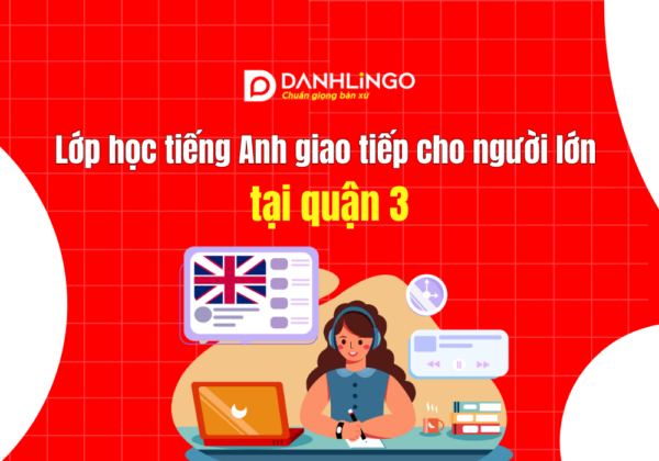 Lớp học tiếng Anh giao tiếp cho người lớn tại quận 3 10 tieng anh giao tiep cho nguoi lon tai quan 3