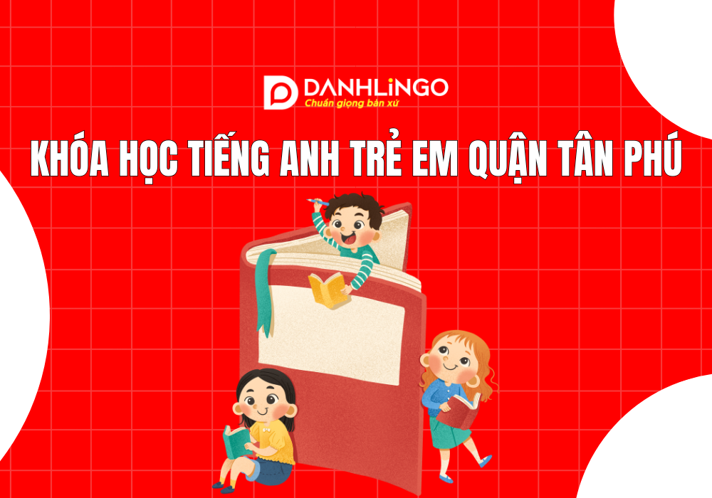Khóa học tiếng Anh trẻ em quận Tân Phú 1 Khóa học tiếng Anh trẻ em quận Tân Phú