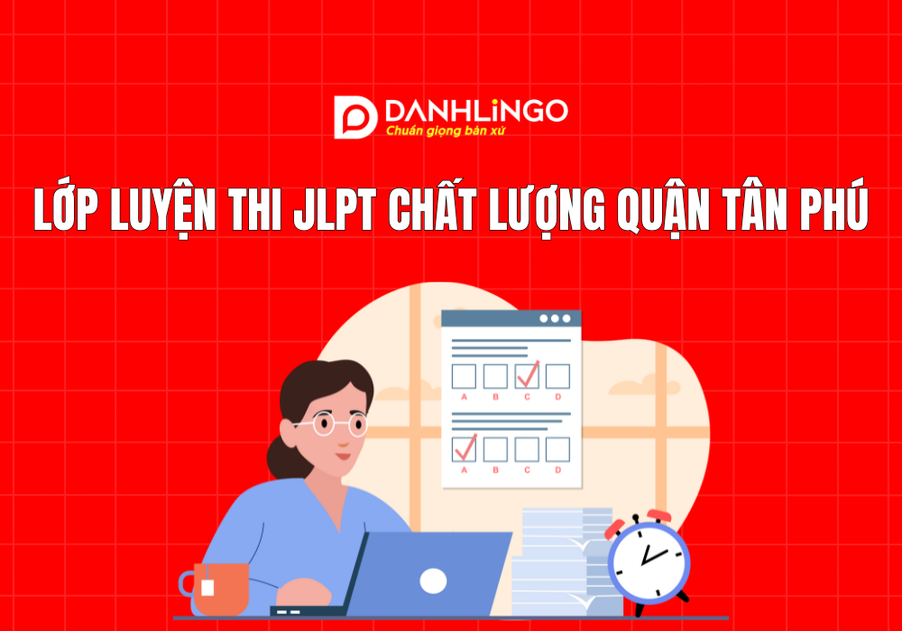 Lớp luyện thi jlpt chất lượng quận Tân Phú 1 Lớp luyện thi jlpt chất lượng quận Tân Phú