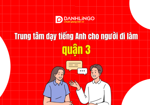 Trung tâm dạy tiếng Anh cho người đi làm quận 3 6 trung tam day tieng anh cho nguoi di lam quan 3