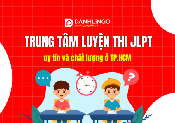 Trung tâm luyện thi JLPT uy tín nhất tại TP.HCM 3 Trung tâm luyện thi JLPT uy tín nhất tại TP.HCM