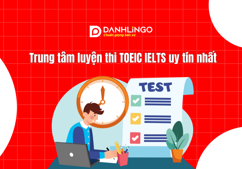 Trung tâm luyện thi TOEIC IELTS uy tín nhất hiện nay 1 Trung tâm luyện thi TOEIC IELTS uy tín nhất hiện nay