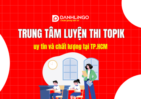 Trung tâm luyện thi Topik uy tín tại TP.HCM 4 Trung tâm luyện thi Topik uy tín tại TP.HCM