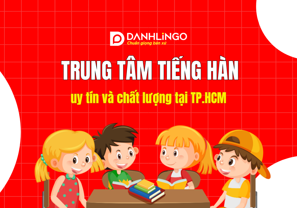 Trung tâm tiếng Hàn uy tín và chất lượng tại TP.HCM 1 Trung tâm tiếng Hàn uy tín và chất lượng tại TP.HCM