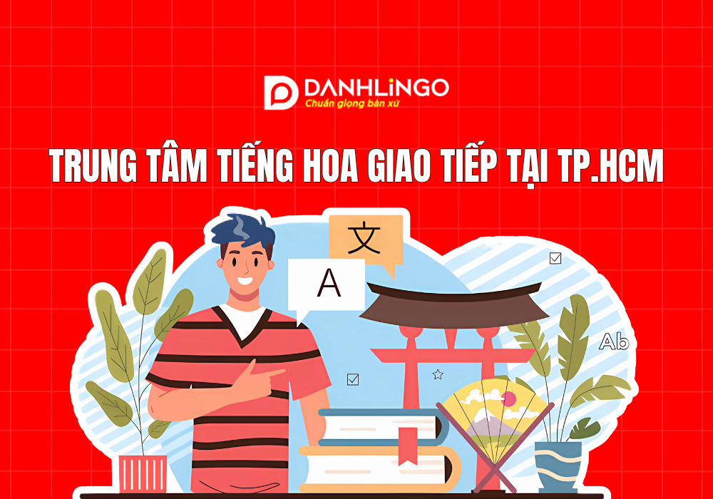 Trung tâm tiếng Hoa giao tiếp tổng quát tại TP.HCM 1 Trung tâm tiếng Hoa giao tiếp tổng quát tại TP.HCM