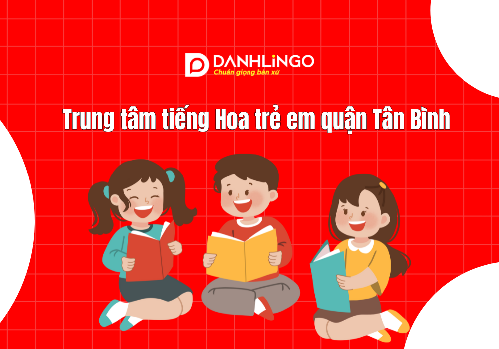 Trung tâm tiếng Hoa trẻ em quận Tân Bình 1 Trung tâm tiếng Hoa trẻ em quận Tân Bình